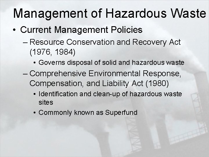 Management of Hazardous Waste • Current Management Policies – Resource Conservation and Recovery Act
