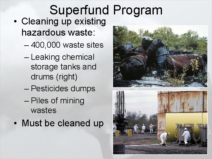 Superfund Program • Cleaning up existing hazardous waste: – 400, 000 waste sites –