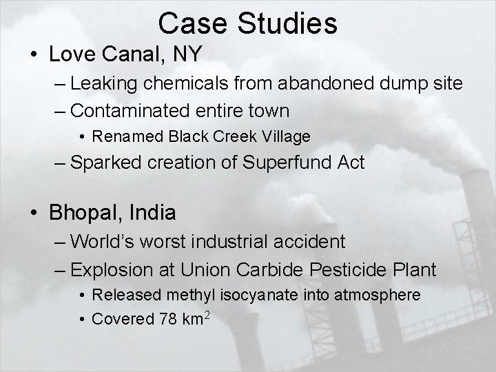 Case Studies • Love Canal, NY – Leaking chemicals from abandoned dump site –