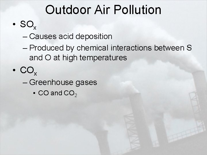 Outdoor Air Pollution • SOx – Causes acid deposition – Produced by chemical interactions