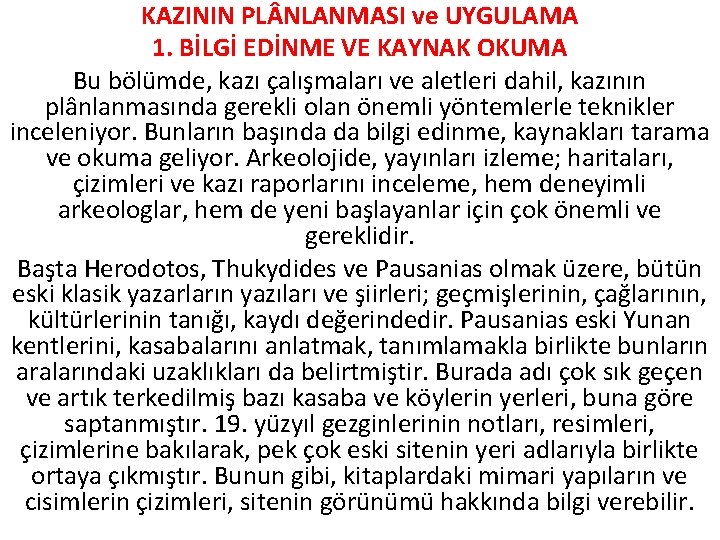 KAZININ PL NLANMASI ve UYGULAMA 1. BİLGİ EDİNME VE KAYNAK OKUMA Bu bölümde, kazı