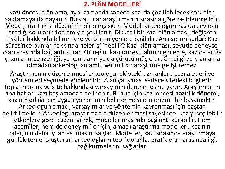 2. PL N MODELLERİ Kazı öncesi plânlama, aynı zamanda sadece kazı da çözülebilecek sorunları