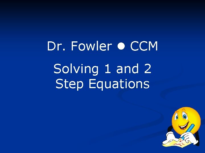 Dr. Fowler CCM Solving 1 and 2 Step Equations 