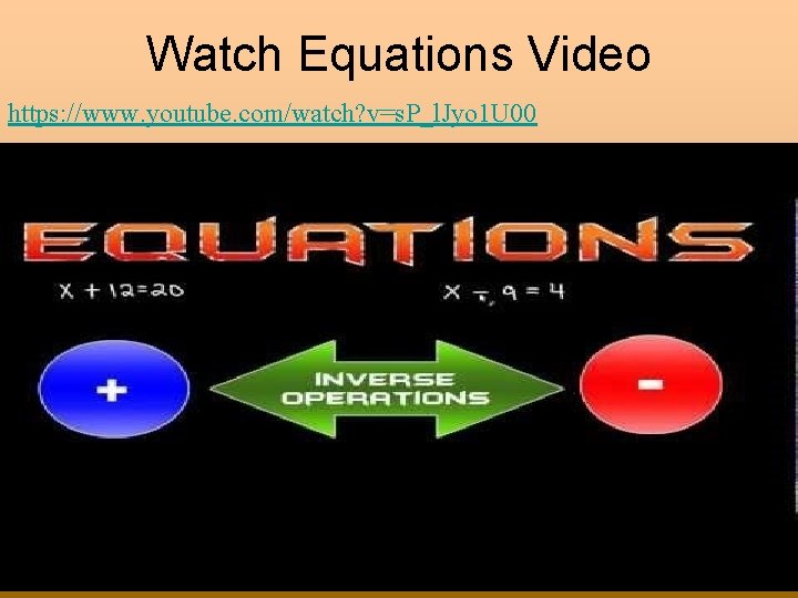 Watch Equations Video https: //www. youtube. com/watch? v=s. P_l. Jyo 1 U 00 
