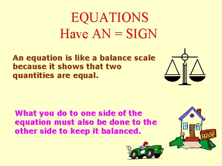 EQUATIONS Have AN = SIGN An equation is like a balance scale because it