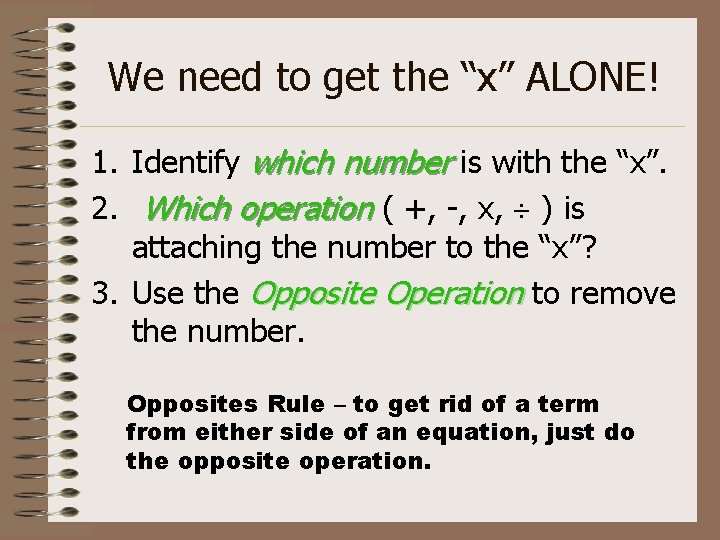 We need to get the “x” ALONE! 1. Identify which number is with the