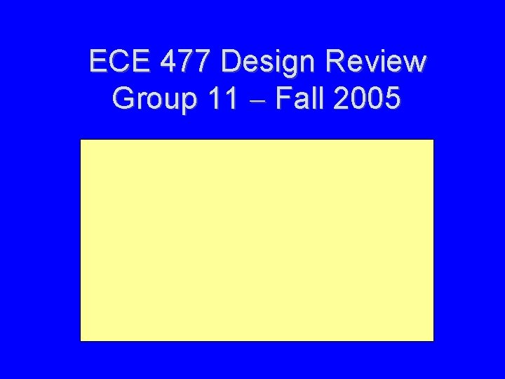 ECE 477 Design Review Group 11 Fall 2005