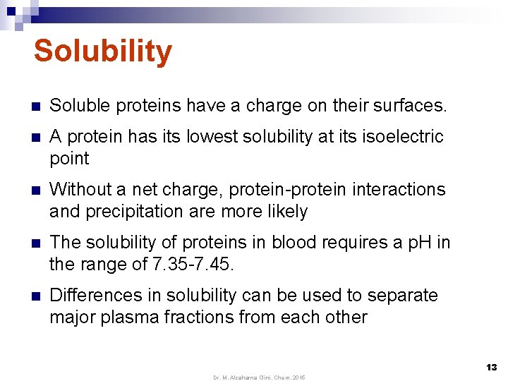 Solubility n Soluble proteins have a charge on their surfaces. n A protein has