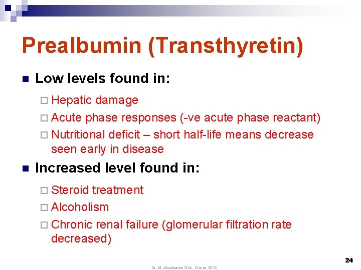 Prealbumin (Transthyretin) n Low levels found in: ¨ Hepatic damage ¨ Acute phase responses