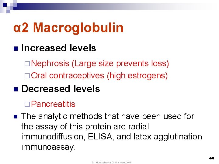 α 2 Macroglobulin n Increased levels ¨ Nephrosis (Large size prevents loss) ¨ Oral