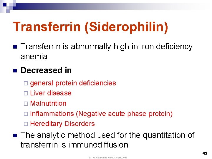 Transferrin (Siderophilin) n Transferrin is abnormally high in iron deficiency anemia n Decreased in