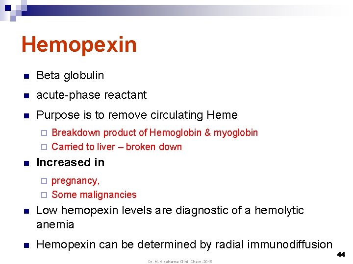 Hemopexin n Beta globulin n acute-phase reactant n Purpose is to remove circulating Heme