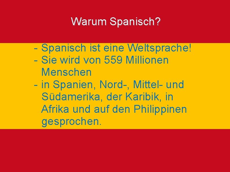 Warum Spanisch? - Spanisch ist eine Weltsprache! - Sie wird von 559 Millionen Menschen