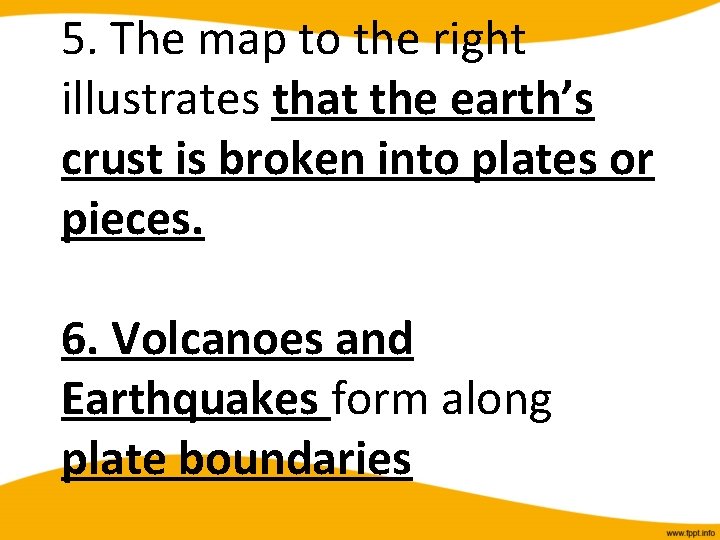 5. The map to the right illustrates that the earth’s crust is broken into