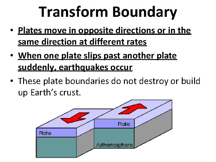 Transform Boundary • Plates move in opposite directions or in the same direction at