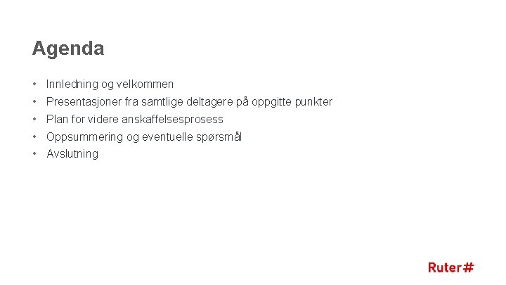Agenda • Innledning og velkommen • Presentasjoner fra samtlige deltagere på oppgitte punkter •