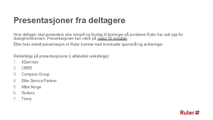 Presentasjoner fra deltagere Hver deltager skal presentere sine innspill og forslag til løsninger på