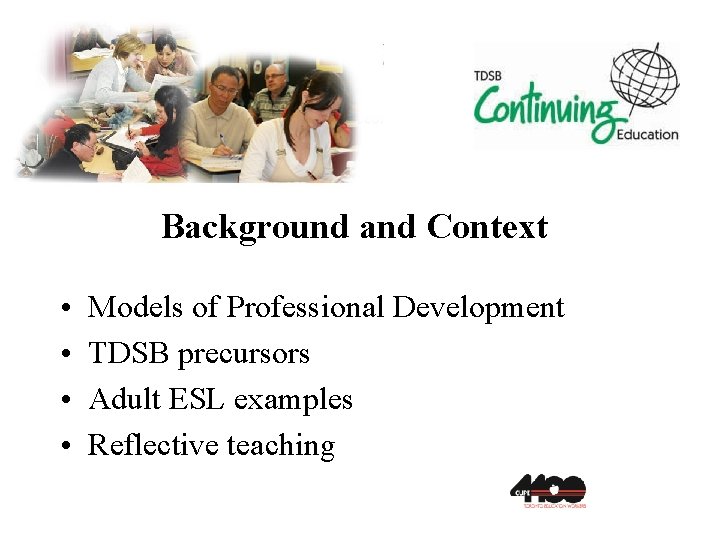 Background and Context • • Models of Professional Development TDSB precursors Adult ESL examples