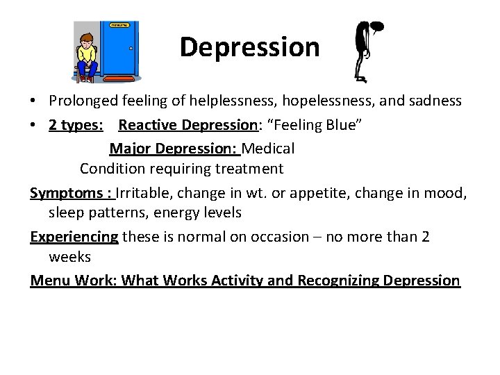 Depression • Prolonged feeling of helplessness, hopelessness, and sadness • 2 types: Reactive Depression: