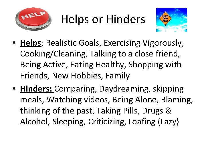 Helps or Hinders • Helps: Realistic Goals, Exercising Vigorously, Cooking/Cleaning, Talking to a close