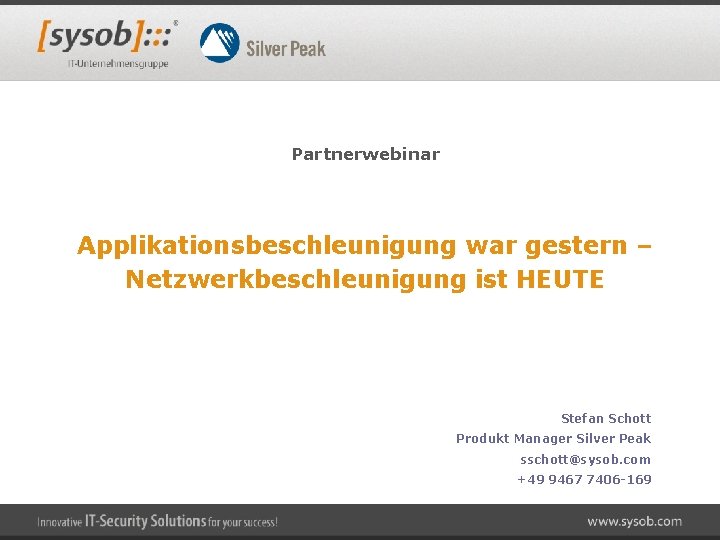Partnerwebinar Applikationsbeschleunigung war gestern – Netzwerkbeschleunigung ist HEUTE Stefan Schott Produkt Manager Silver Peak