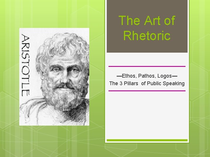The Art of Rhetoric —Ethos, Pathos, Logos— The 3 Pillars of Public Speaking 