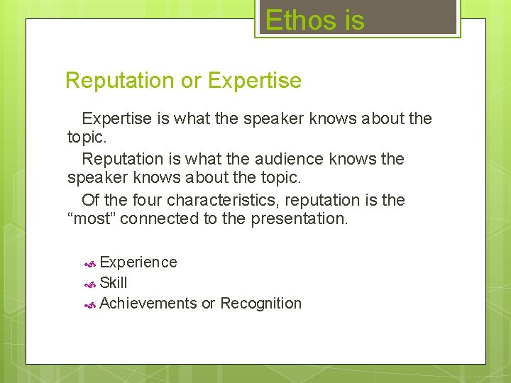 Ethos is Reputation or Expertise is what the speaker knows about the topic. Reputation
