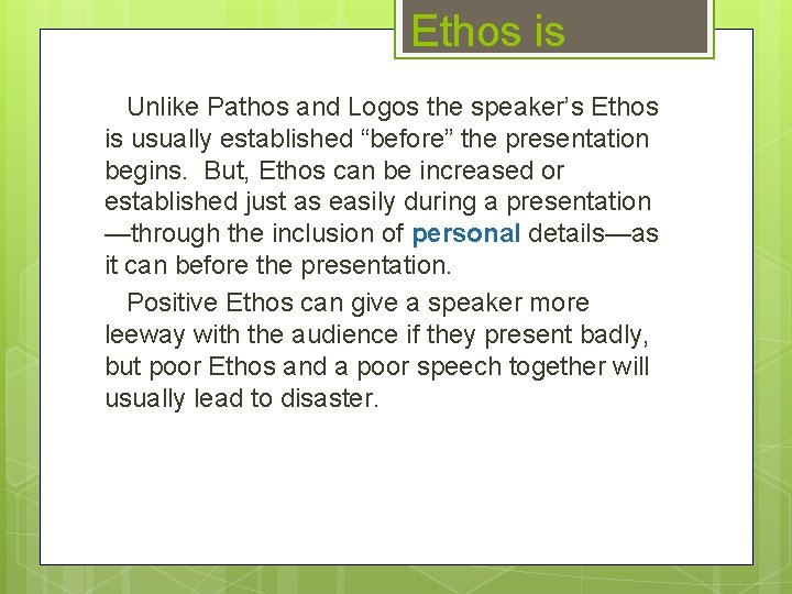 Ethos is Unlike Pathos and Logos the speaker’s Ethos is usually established “before” the