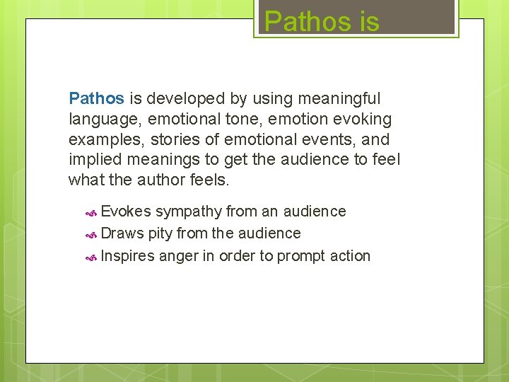 Pathos is developed by using meaningful language, emotional tone, emotion evoking examples, stories of