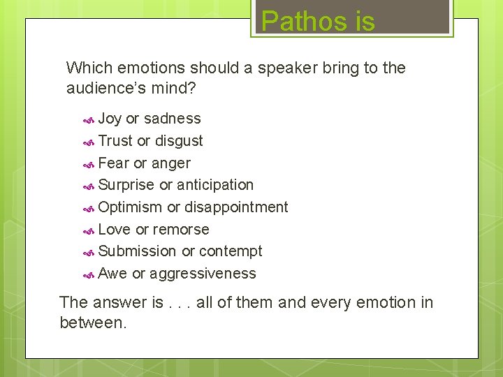 Pathos is Which emotions should a speaker bring to the audience’s mind? Joy or