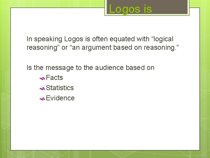 Logos is In speaking Logos is often equated with “logical reasoning” or “an argument