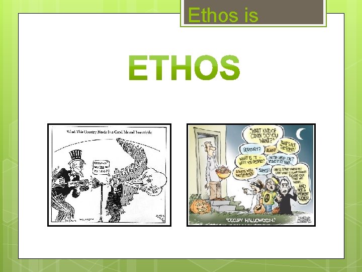 Ethos is 