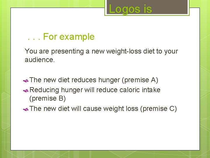 Logos is. . . For example You are presenting a new weight-loss diet to