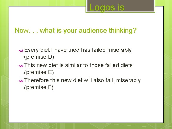 Logos is Now. . . what is your audience thinking? Every diet I have
