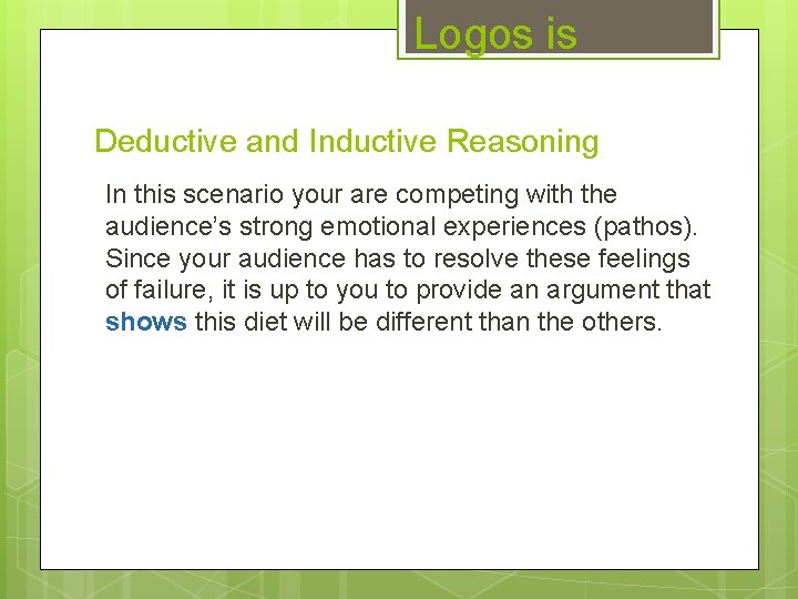 Logos is Deductive and Inductive Reasoning In this scenario your are competing with the