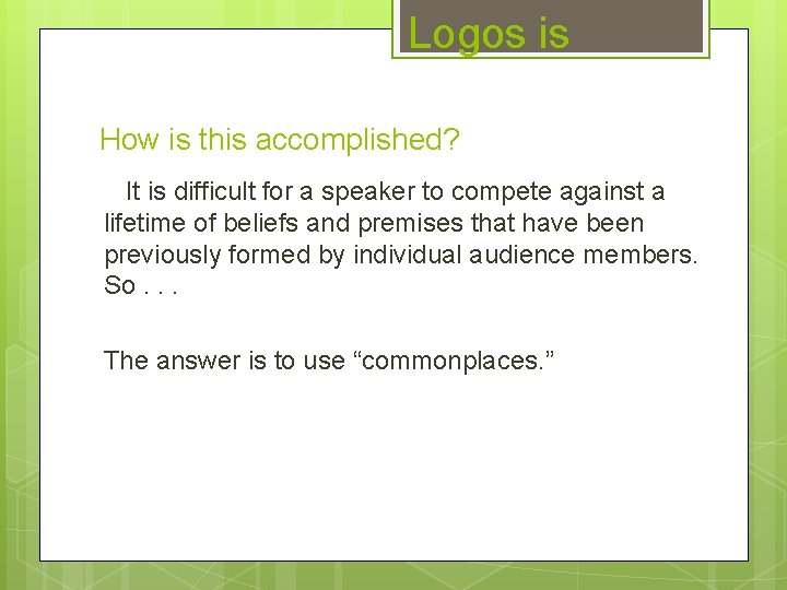 Logos is How is this accomplished? It is difficult for a speaker to compete
