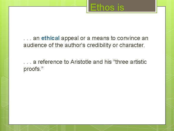 Ethos is. . . an ethical appeal or a means to convince an audience