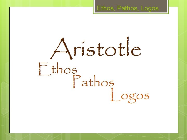 Ethos, Pathos, Logos 