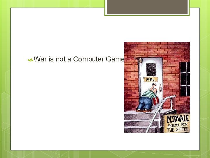  War is not a Computer Game 