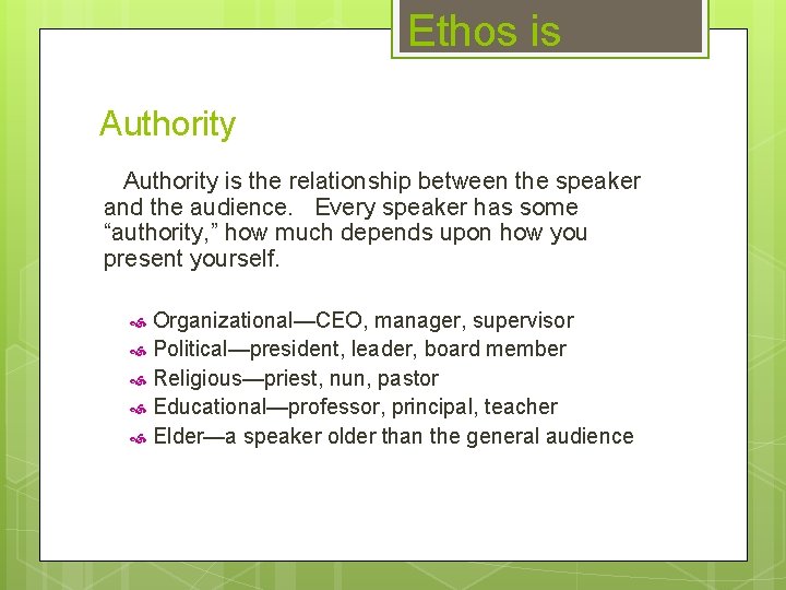 Ethos is Authority is the relationship between the speaker and the audience. Every speaker