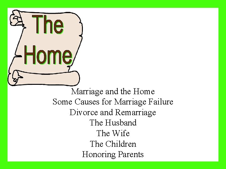 Marriage and the Home Some Causes for Marriage Failure Divorce and Remarriage The Husband