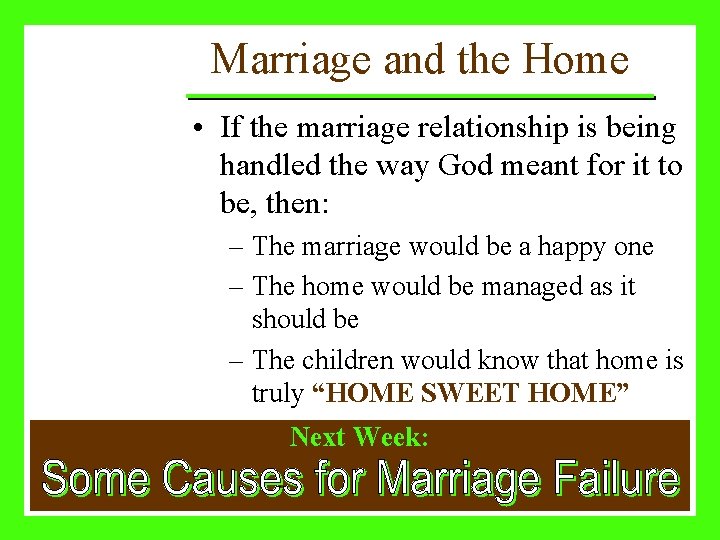 Marriage and the Home • If the marriage relationship is being handled the way