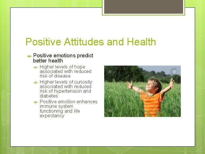 Positive Attitudes and Health Positive emotions predict better health Higher levels of hope associated