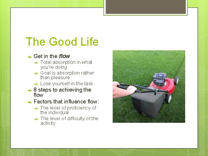 The Good Life Get in the flow Total absorption in what you’re doing Goal