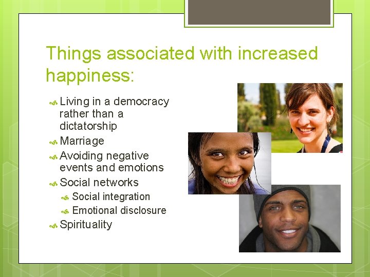 Things associated with increased happiness: Living in a democracy rather than a dictatorship Marriage