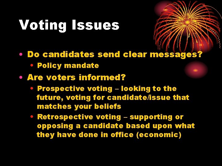 Voting Issues • Do candidates send clear messages? • Policy mandate • Are voters