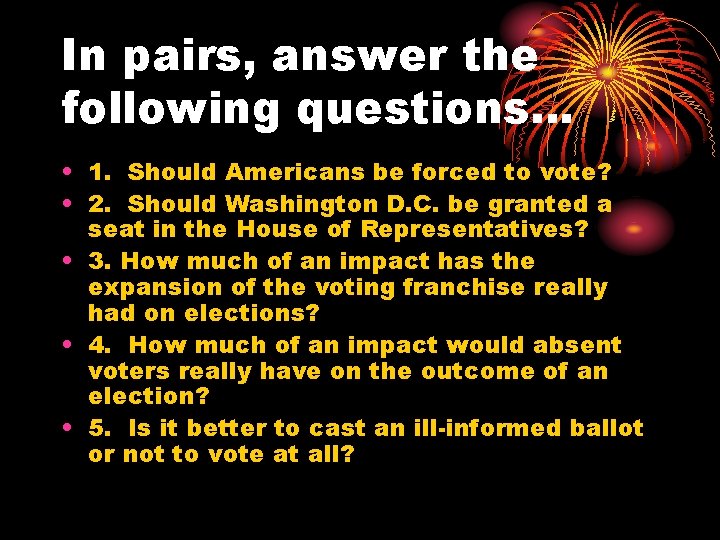 In pairs, answer the following questions… • 1. Should Americans be forced to vote?