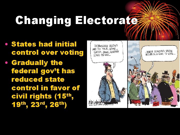 Changing Electorate • States had initial control over voting • Gradually the federal gov’t