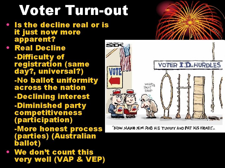 Voter Turn-out • Is the decline real or is it just now more apparent?