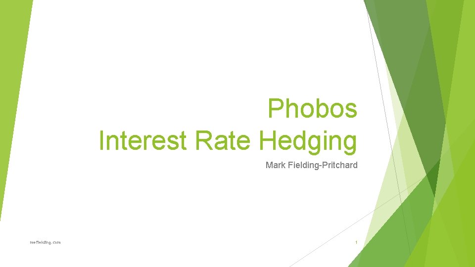 Phobos Interest Rate Hedging Mark Fielding-Pritchard mefielding. com 1 